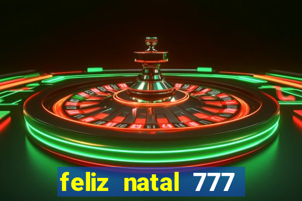 feliz natal 777 plataforma login